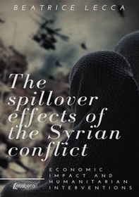 The spillover effects of the Syrian conflict. Economic impact and humanitarian interventions - Librerie.coop