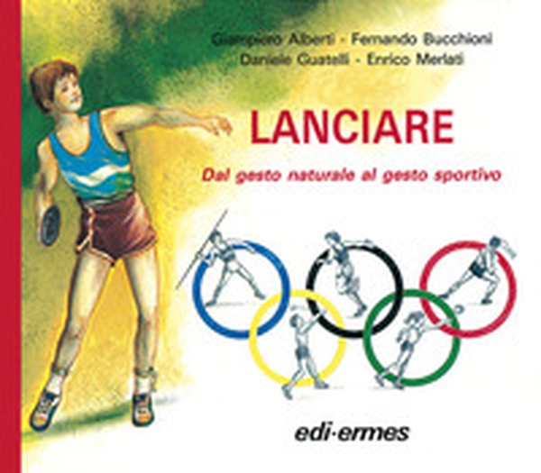 Lanciare. Dal gesto naturale al gesto sportivo - Librerie.coop Lanciare. Dal gesto naturale al gesto sportivo - Librerie.coop