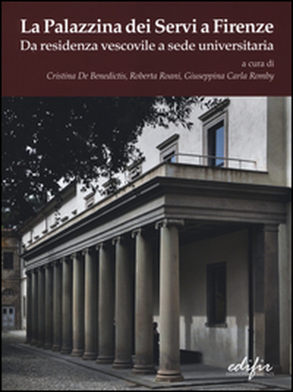 La palazzina dei Servi a Firenze. Da residenza vescovile a sede universitaria - Librerie.coop La palazzina dei Servi a Firenze. Da residenza vescovile a sede universitaria - Librerie.coop
