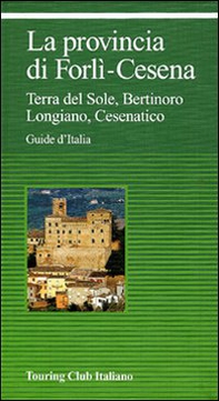 La provincia di Forlì-Cesena. Terra del sole, Bertinoro, Longiano, Cesenatico - Librerie.coop La provincia di Forlì-Cesena. Terra del sole, Bertinoro, Longiano, Cesenatico - Librerie.coop