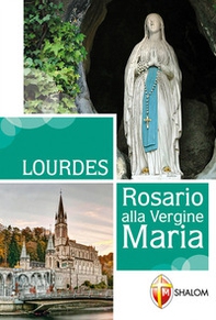 Lourdes. Rosario alla Vergine Maria - Librerie.coop