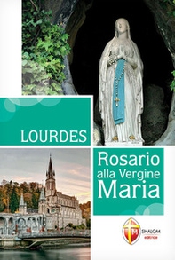 Lourdes. Rosario alla Vergine Maria - Librerie.coop