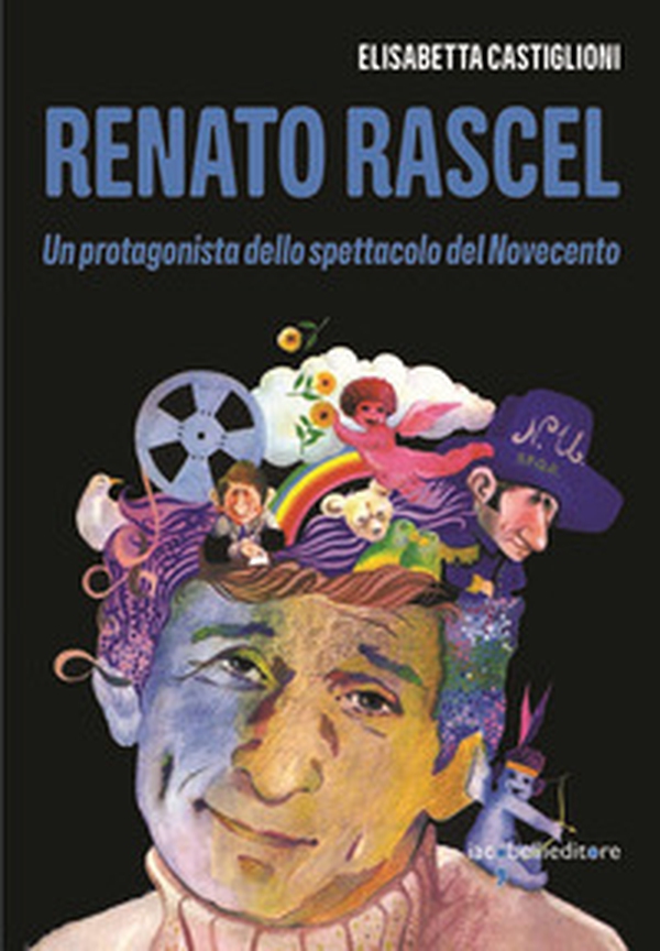 Renato Rascel. Un protagonista dello spettacolo del Novecento - Librerie.coop Renato Rascel. Un protagonista dello spettacolo del Novecento - Librerie.coop