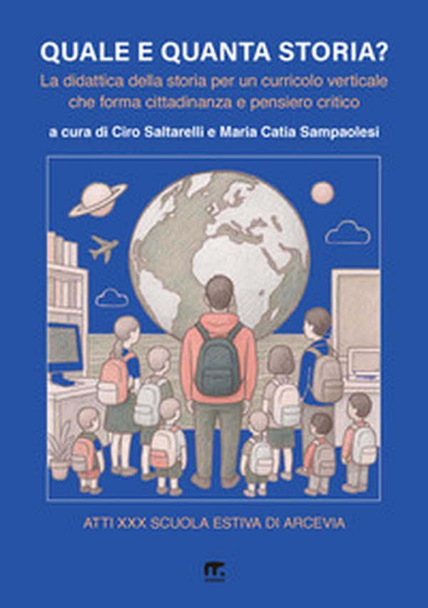 Quale e quanta storia? La didattica della storia per un curricolo verticale che forma cittadinanza e pensiero critico - Librerie.coop Quale e quanta storia? La didattica della storia per un curricolo verticale che forma cittadinanza e pensiero critico - Librerie.coop