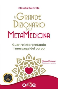 Il grande dizionario della metamedicina. Guarire interpretando i messaggi del corpo - Librerie.coop