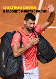 L'ultimo dei re. Il racconto di Novak Djokovic - Librerie.coop