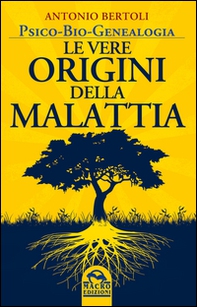 Le vere origini della malattia. Psico-bio-genealogia - Librerie.coop Le vere origini della malattia. Psico-bio-genealogia - Librerie.coop