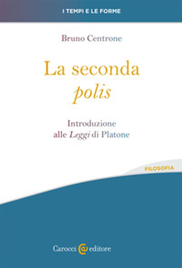 La seconda «polis». Introduzione alle «Leggi» di Platone - Librerie.coop La seconda «polis». Introduzione alle «Leggi» di Platone - Librerie.coop