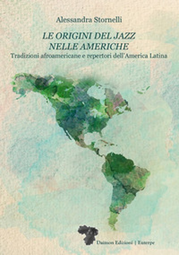 Le origini del jazz nelle Americhe. Tradizioni afroamericane e repertori dell'America Latina - Librerie.coop Le origini del jazz nelle Americhe. Tradizioni afroamericane e repertori dell'America Latina - Librerie.coop