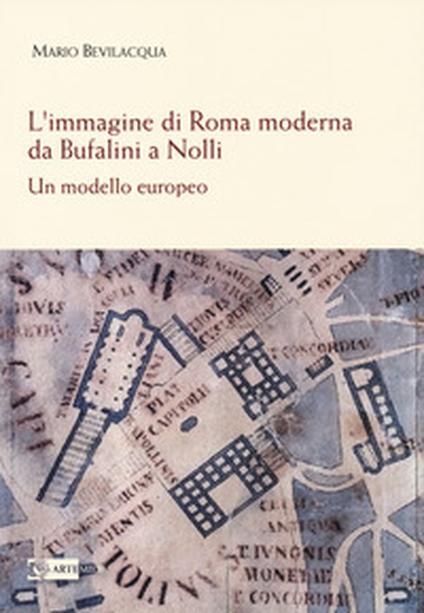 L'immagine di Roma moderna. Da Bufalini a Nolli. Un modello europeo - Librerie.coop L'immagine di Roma moderna. Da Bufalini a Nolli. Un modello europeo - Librerie.coop