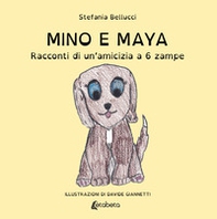 Mino e Maya. Racconti di un'amicizia a 6 zampe - Librerie.coop