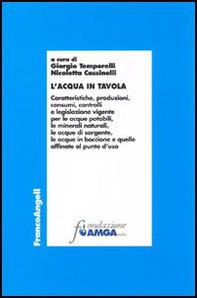 L'acqua in tavola. Caratteristiche, produzioni, consumi, controlli e legislazione vigente per le acque potabili, le minerali naturali, le acque di sorgente... - Librerie.coop