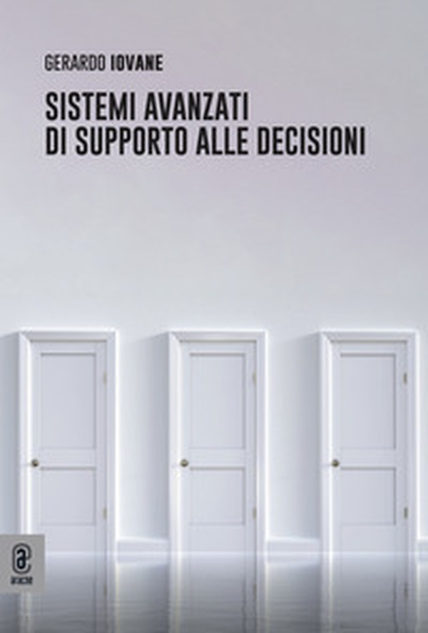 Sistemi avanzati di supporto alle decisioni - Librerie.coop Sistemi avanzati di supporto alle decisioni - Librerie.coop