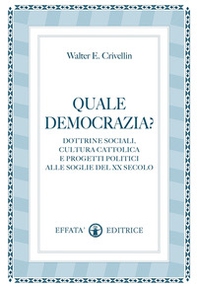 Quale democrazia? Dottrina sociale cristiana e programmi politici alle soglie del XX secolo - Librerie.coop Quale democrazia? Dottrina sociale cristiana e programmi politici alle soglie del XX secolo - Librerie.coop