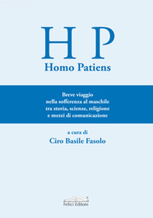 Homo Patiens. Breve viaggio nella sofferenza al maschile tra storia, scienze, religione e mezzi di comunicazione - Librerie.coop Homo Patiens. Breve viaggio nella sofferenza al maschile tra storia, scienze, religione e mezzi di comunicazione - Librerie.coop