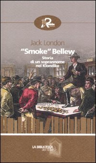 «Smoke» Bellew. Storia di un soprannome nel Klondike - Librerie.coop «Smoke» Bellew. Storia di un soprannome nel Klondike - Librerie.coop