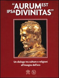 Aurum est ipsa divinitas. Un dialogo tra culture e religioni all'insegna dell'oro - Librerie.coop Aurum est ipsa divinitas. Un dialogo tra culture e religioni all'insegna dell'oro - Librerie.coop