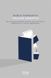 Italian graffiti. 60 recensioni di libri italiani ad uso di librai, bibliotecari e lettori impenitenti - Librerie.coop
