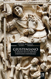 Giustiniano. Il sogno di un impero cristiano universale - Librerie.coop