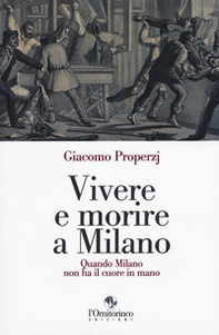Vivere e morire a Milano. Quando Milano non ha il cuore in mano - Librerie.coop