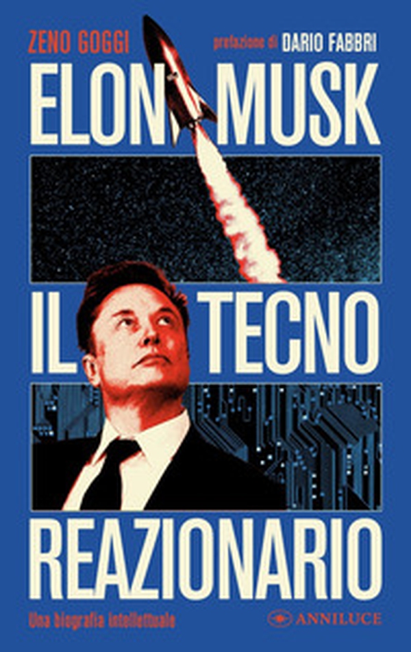 Elon Musk il tecno reazionario. Una biografia intellettuale - Librerie.coop Elon Musk il tecno reazionario. Una biografia intellettuale - Librerie.coop