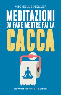 Meditazioni da fare mentre fai la cacca - Librerie.coop