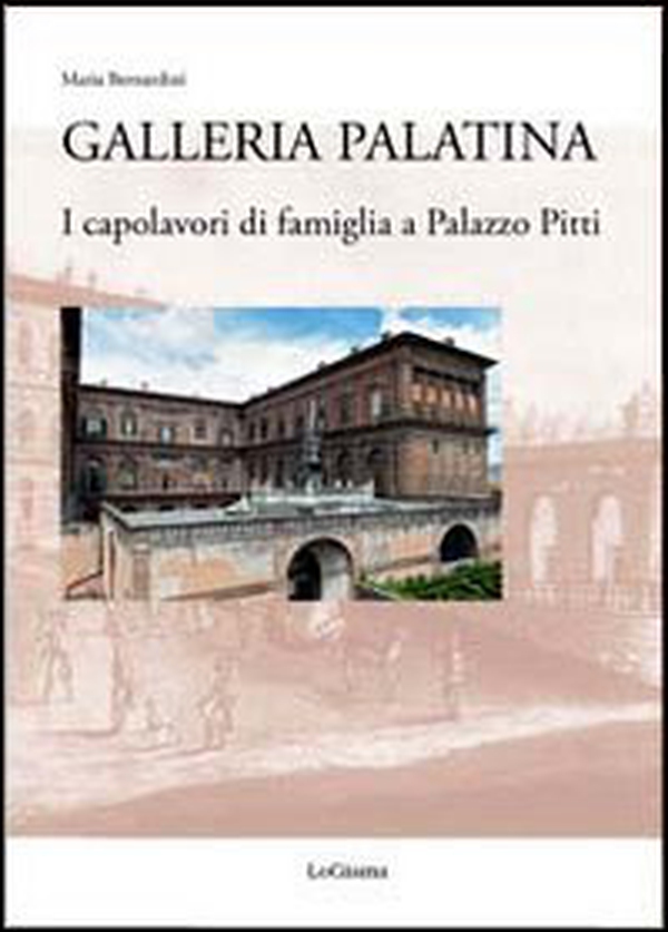Galleria Palatina. I capolavori di famiglia a Palazzo Pitti - Librerie.coop