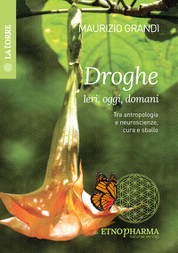 Droghe ieri, oggi, domani. Tra antropologia e neuroscienze, cura e sballo - Librerie.coop Droghe ieri, oggi, domani. Tra antropologia e neuroscienze, cura e sballo - Librerie.coop