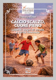 Calcio scalzo, cuore pieno. Libertà, sogni di strada e verità nascoste - Librerie.coop
