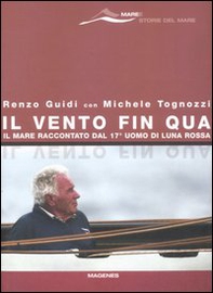 Il vento fin qua. Il mare raccontato dal 17° uomo di Luna Rossa - Librerie.coop