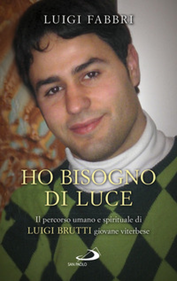 Ho bisogno di luce. Il percorso umano e spirituale di Luigi Brutti giovane viterbese - Librerie.coop Ho bisogno di luce. Il percorso umano e spirituale di Luigi Brutti giovane viterbese - Librerie.coop