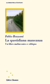 La quotidiana mancanza. Un libro malinconico e obliquo - Librerie.coop