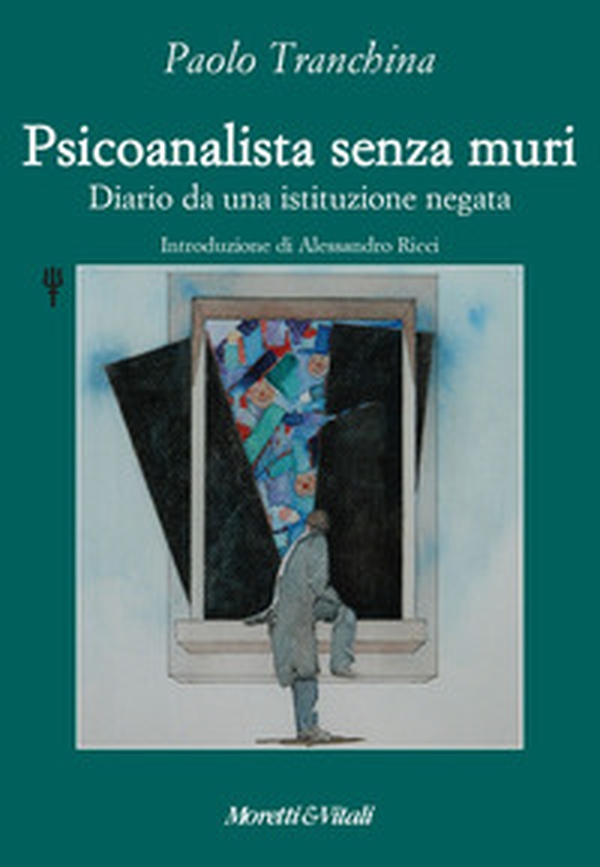 Psicoanalista senza muri. Diario da una istituzione negata - Librerie.coop Psicoanalista senza muri. Diario da una istituzione negata - Librerie.coop