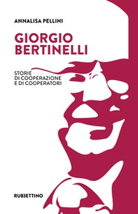 Giorgio Bertinelli. Storie di cooperazione e di cooperatori - Librerie.coop Giorgio Bertinelli. Storie di cooperazione e di cooperatori - Librerie.coop