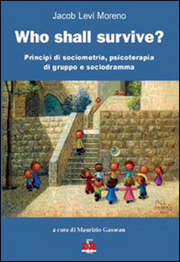Who shall survive? Principi di sociometria, psicoterapia e sociodramma - Librerie.coop Who shall survive? Principi di sociometria, psicoterapia e sociodramma - Librerie.coop