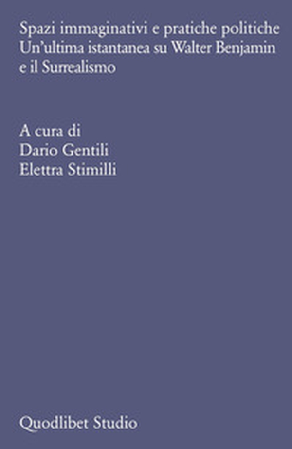 Spazi immaginativi e pratiche politiche. Un'ultima istantanea su Walter Benjamin e il Surrealismo - Librerie.coop