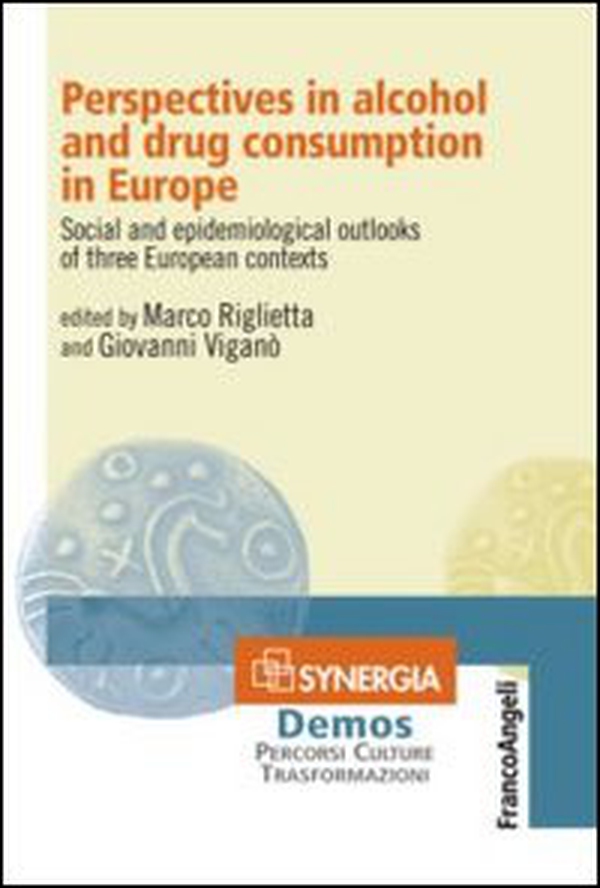 Perspectives in alcohol and drug consumption in Europe. Social and epidemiological outlooks of three european contexts - Librerie.coop Perspectives in alcohol and drug consumption in Europe. Social and epidemiological outlooks of three european contexts - Librerie.coop