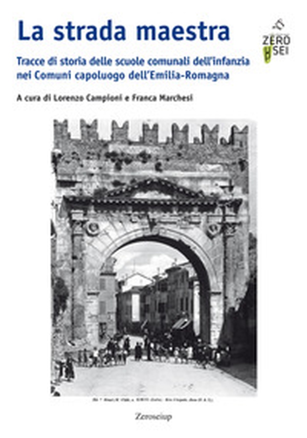 La strada maestra. Tracce di storia delle scuole comunali dell'infanzia nei Comuni capoluogo dell'Emilia-Romagna - Librerie.coop La strada maestra. Tracce di storia delle scuole comunali dell'infanzia nei Comuni capoluogo dell'Emilia-Romagna - Librerie.coop