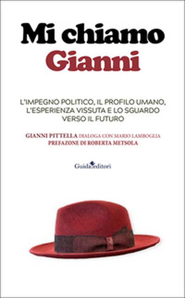 Mi chiamo Gianni. L'impegno politico, il profilo umano, l'esperienza vissuta e lo sguardo verso il futuro - Librerie.coop