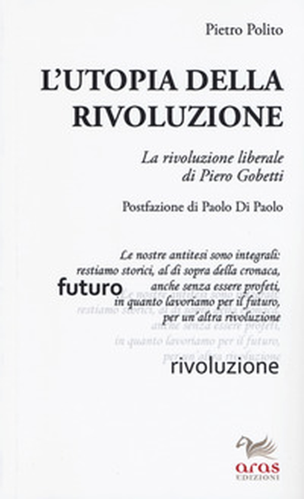 L'utopia della rivoluzione. La rivoluzione liberale di Pietro Gobetti - Librerie.coop L'utopia della rivoluzione. La rivoluzione liberale di Pietro Gobetti - Librerie.coop