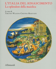 L'Italia del Rinascimento. Lo splendore della maiolica. Catalogo della mostra (Torino, 13 giugno-14 ottobre 2019) - Librerie.coop