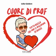 Cuore di prof. Tutto quello che non ci insegnano (o quasi) - Librerie.coop