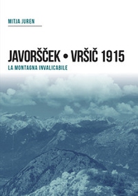 Plezzo/Bovec 1915. Javorscek e Vrsic. Le battaglie dei bersaglieri - Librerie.coop Plezzo/Bovec 1915. Javorscek e Vrsic. Le battaglie dei bersaglieri - Librerie.coop