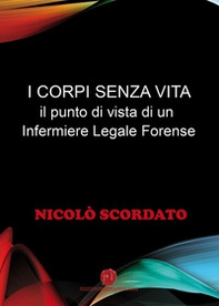 I corpi senza vita. Il punto di vista di un infermiere legale forense - Librerie.coop