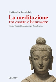 La meditazione tra essere e benessere. Non c'è mindfulness senza buddhismo - Librerie.coop La meditazione tra essere e benessere. Non c'è mindfulness senza buddhismo - Librerie.coop