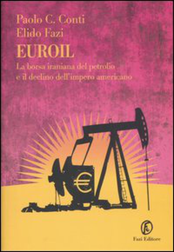 Euroil. La borsa iraniana del petrolio e il declino dell'impero americano - Librerie.coop Euroil. La borsa iraniana del petrolio e il declino dell'impero americano - Librerie.coop