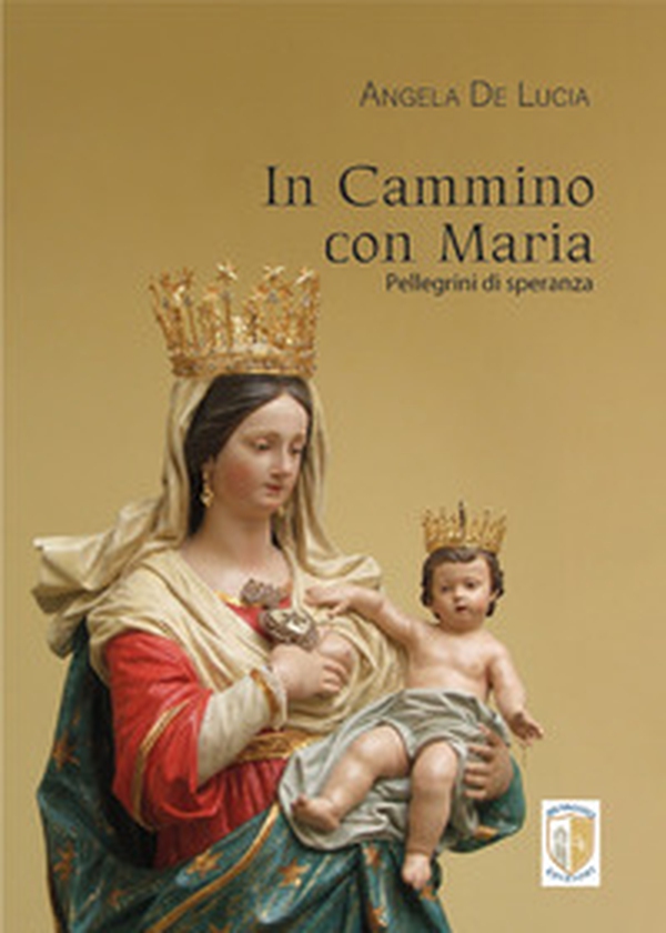 In cammino con Maria. Pellegrini di speranza - Librerie.coop In cammino con Maria. Pellegrini di speranza - Librerie.coop