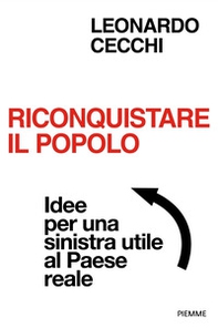 Riconquistare il popolo. Idee per una sinistra utile al Paese reale - Librerie.coop Riconquistare il popolo. Idee per una sinistra utile al Paese reale - Librerie.coop