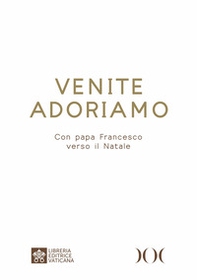 Venite Adoriamo. Con papa Francesco verso il Natale. Ediz. ad alta leggibilità - Librerie.coop