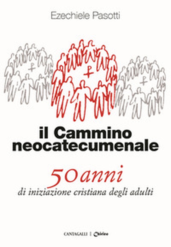 Il cammino neocatecumenale. 50 anni di iniziazione cristiana degli adulti - Librerie.coop